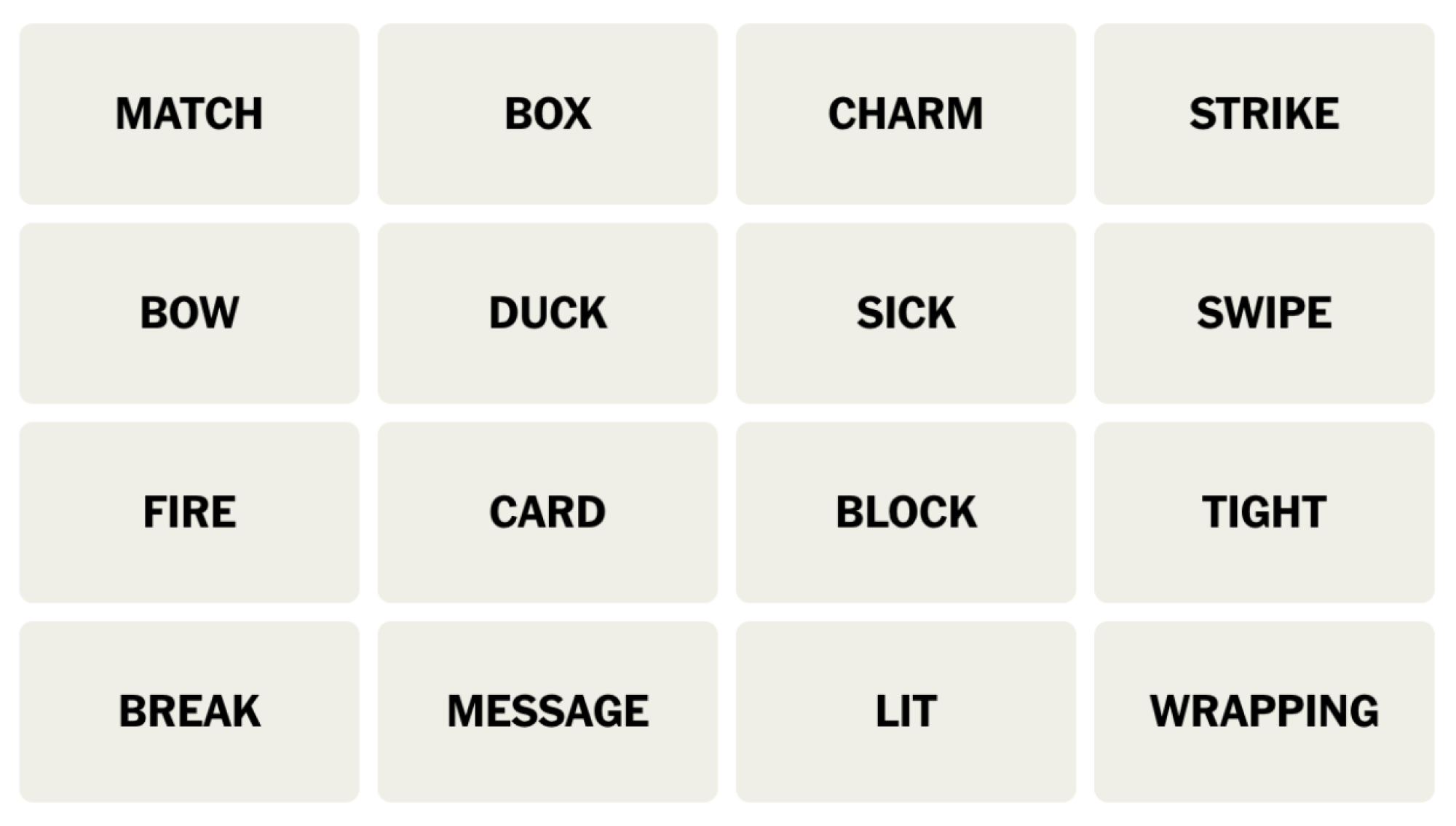 Tableau NYT Connections du 4 janvier 2024 : MATCH, BOX, CHARM, STRIKE, BOW, DUCK, SICK, SWIPE, FIRE, CARD, BLOCK, TIGHT, BREAK, MESSAGE, LIT, WRAPPING.
