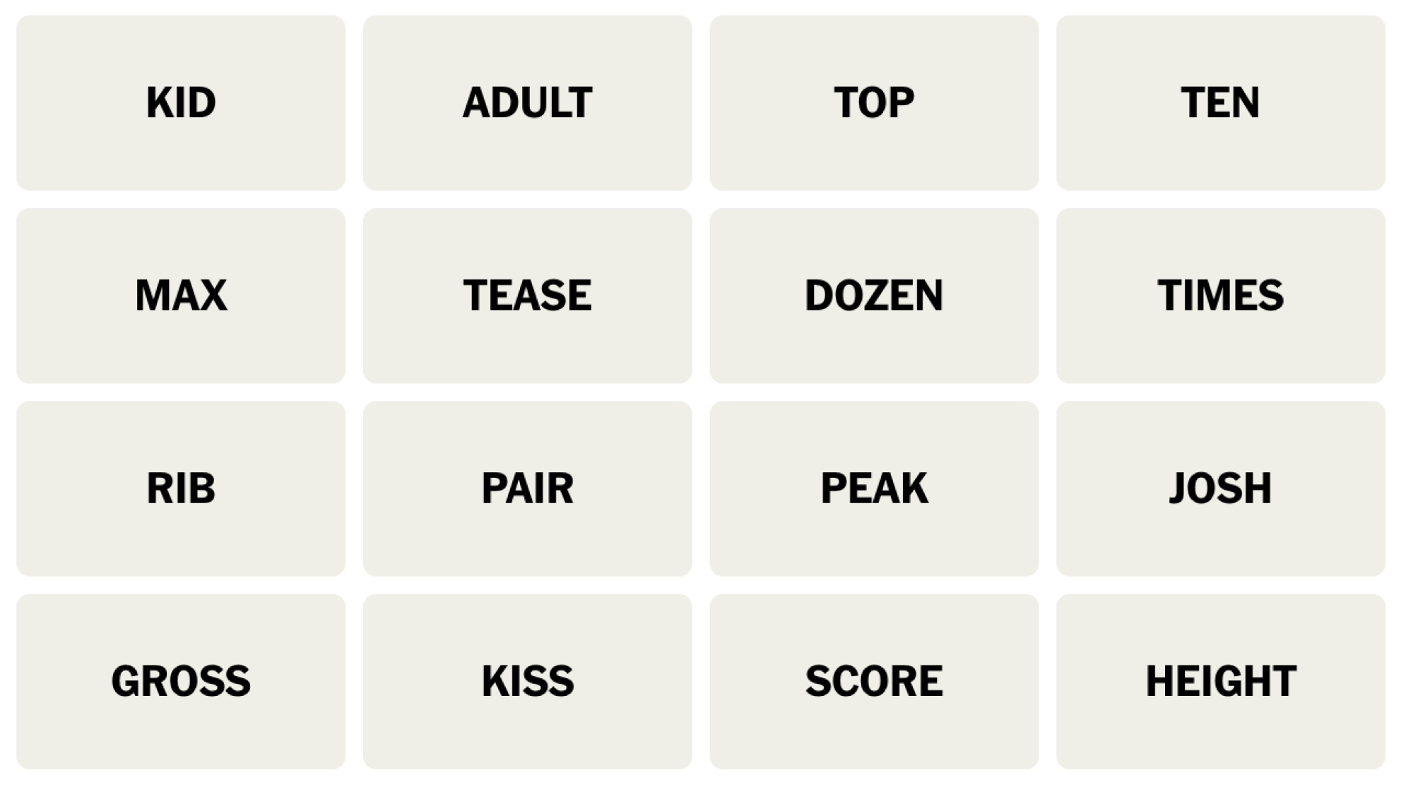 Tableau NYT Connections du 5 janvier 2024 : KID, ADULT, TOP, TEN, MAX, TEASE, DOZEN, TIMES, RIB, PAIR, PEAK, JOSH, GROSS, KISS, SCORE, HEIGHT.