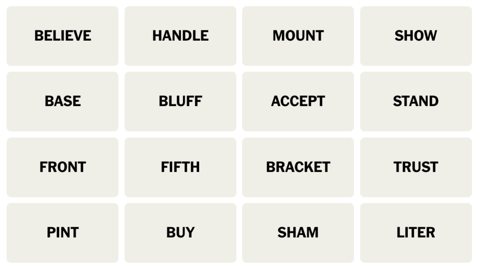 Tableau NYT Connections du 15 juillet 2024 : CROIRE, MANIPULER, MONTER, SHOW, BASE, BLUFF, ACCEPT, STAND, FRONT, FIFTH, BRACKET, TRUST, PINT, BUY, SHAM, LITER.